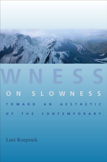 On Slowness : Toward an Aesthetic of the Contemporary, EPUB eBook