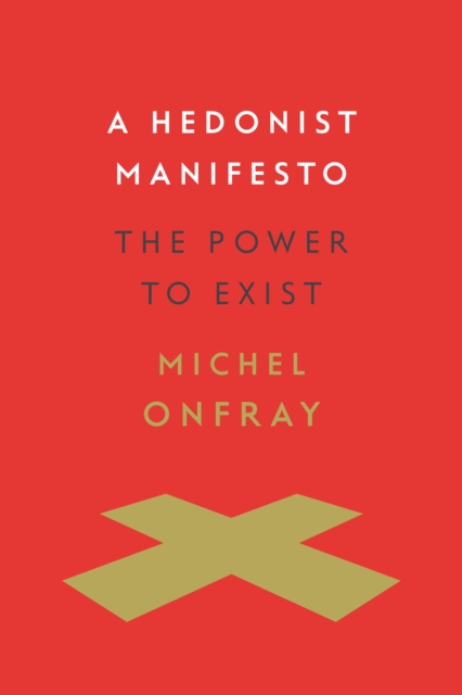 A Hedonist Manifesto : The Power to Exist, EPUB eBook