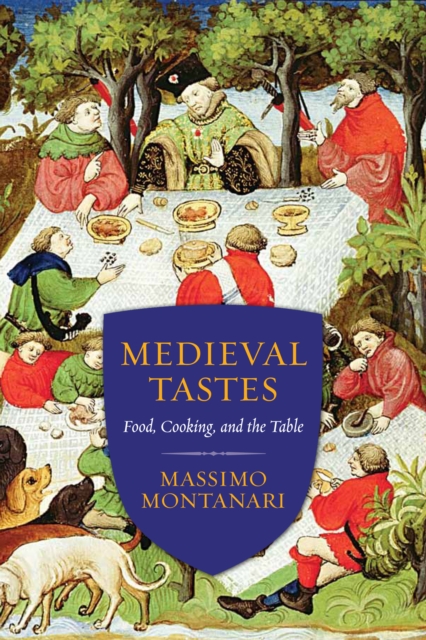 Medieval Tastes : Food, Cooking, and the Table, EPUB eBook
