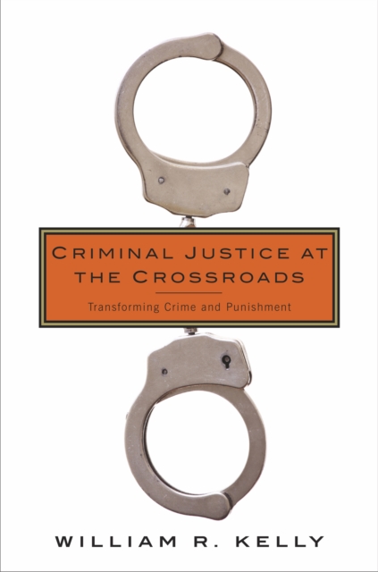 Criminal Justice at the Crossroads : Transforming Crime and Punishment, EPUB eBook