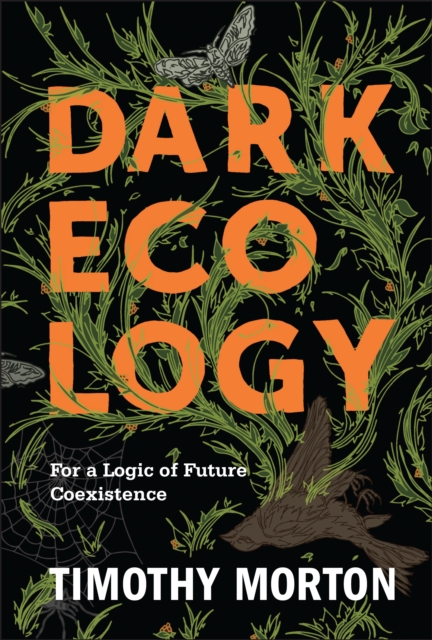 Dark Ecology : For a Logic of Future Coexistence, EPUB eBook