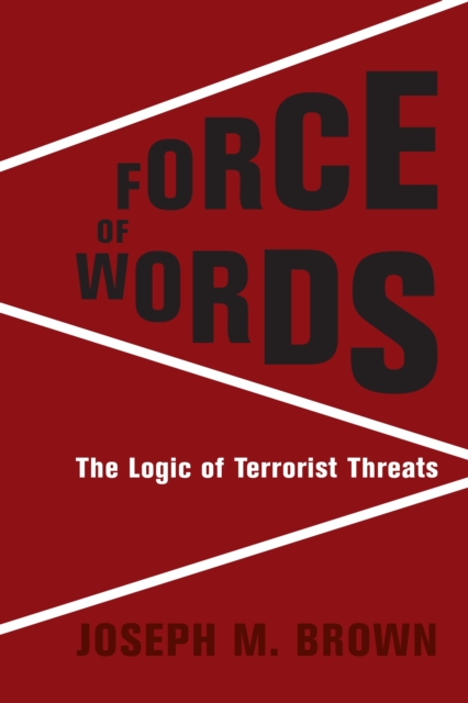 Force of Words : The Logic of Terrorist Threats, EPUB eBook