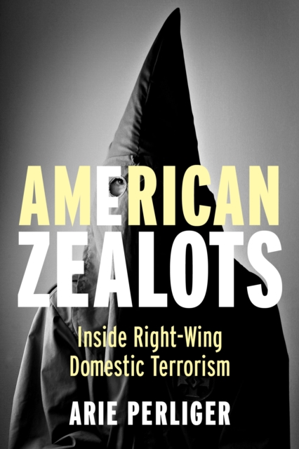 American Zealots : Inside Right-Wing Domestic Terrorism, EPUB eBook