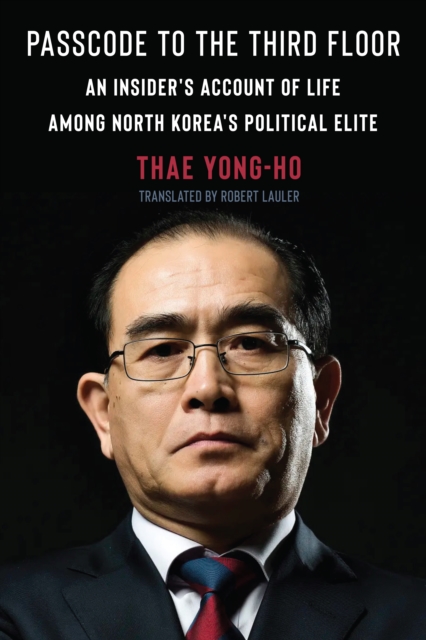Passcode to the Third Floor : An Insider's Account of Life Among North Korea's Political Elite, EPUB eBook