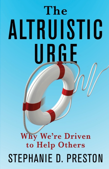 The Altruistic Urge : Why We're Driven to Help Others, EPUB eBook