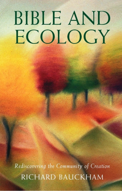 Bible and Ecology : Rediscovering the Community of Creation, Paperback / softback Book