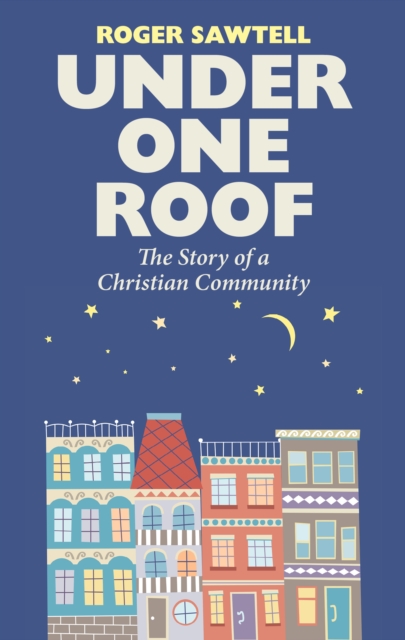 Under One Roof : The Story of a Christian Community, EPUB eBook