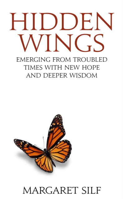 Hidden Wings : Emerging from troubled times with new hope and deeper wisdom, Paperback / softback Book