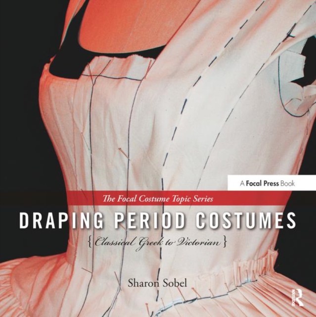 Draping Period Costumes: Classical Greek to Victorian : (The Focal Press Costume Topics Series), Hardback Book
