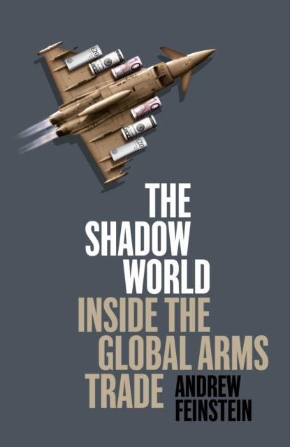 The Shadow World : Inside the Global Arms Trade, EPUB eBook