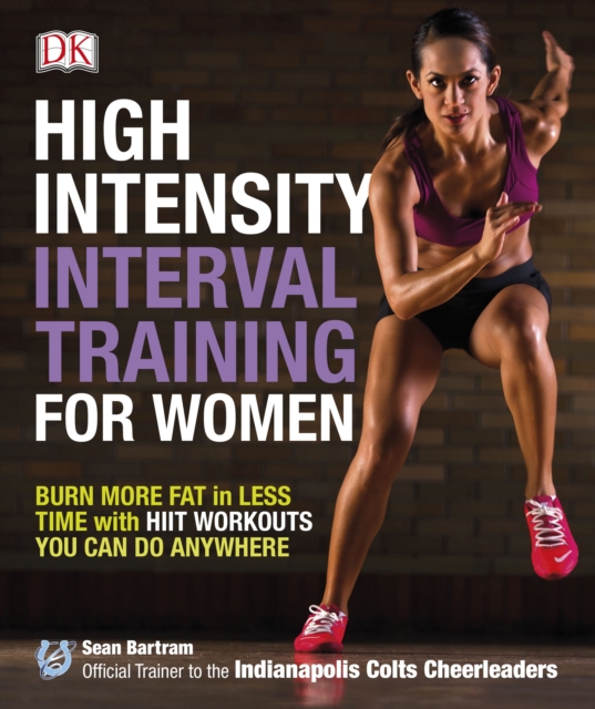 High-Intensity Interval Training for Women : Burn More Fat in Less Time with HIIT Workouts You Can Do Anywhere, Paperback / softback Book