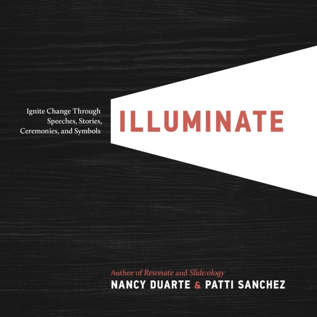Illuminate : Ignite Change Through Speeches, Stories, Ceremonies and Symbols, EPUB eBook