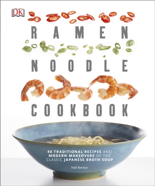 Ramen Noodle Cookbook : 40 Traditional Recipes and Modern Makeovers of the Classic Japanese Broth Soup, EPUB eBook