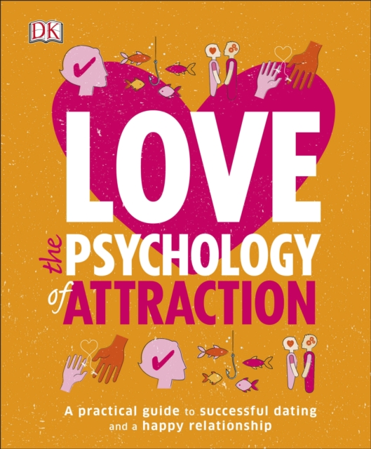 Love The Psychology Of Attraction : A Practical Guide to Successful Dating and a Happy Relationship, EPUB eBook