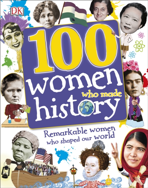 100 Women Who Made History : Remarkable Women Who Shaped Our World, Hardback Book