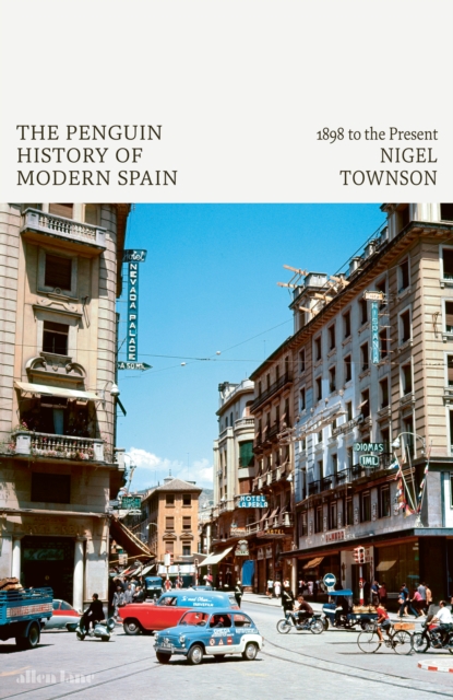 The Penguin History of Modern Spain : 1898 to the Present, Hardback Book