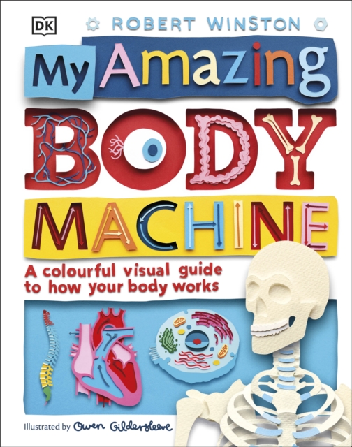 My Amazing Body Machine : A Colourful Visual Guide to How your Body Works, Hardback Book