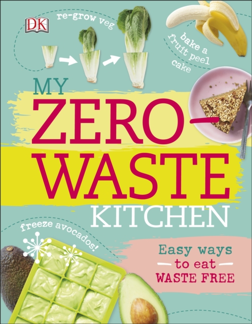 My Zero-Waste Kitchen : Easy Ways to Eat Waste Free, EPUB eBook