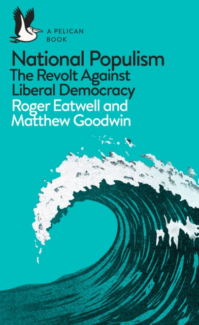 National Populism : The Revolt Against Liberal Democracy, Paperback / softback Book