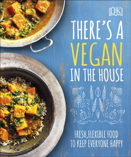 There's a Vegan in the House : Fresh, Flexible Food to Keep Everyone Happy, Hardback Book