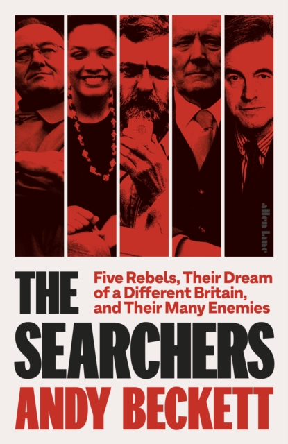 The Searchers : Five Rebels, Their Dream of a Different Britain, and Their Many Enemies, Hardback Book