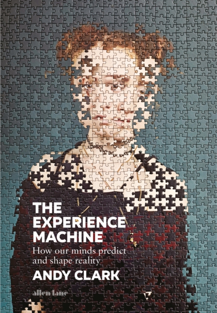 The Experience Machine : How Our Minds Predict and Shape Reality, Hardback Book