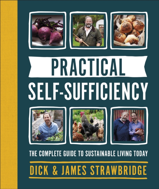 Practical Self-sufficiency : The complete guide to sustainable living today, Hardback Book