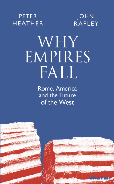 Why Empires Fall : Rome, America and the Future of the West, Hardback Book