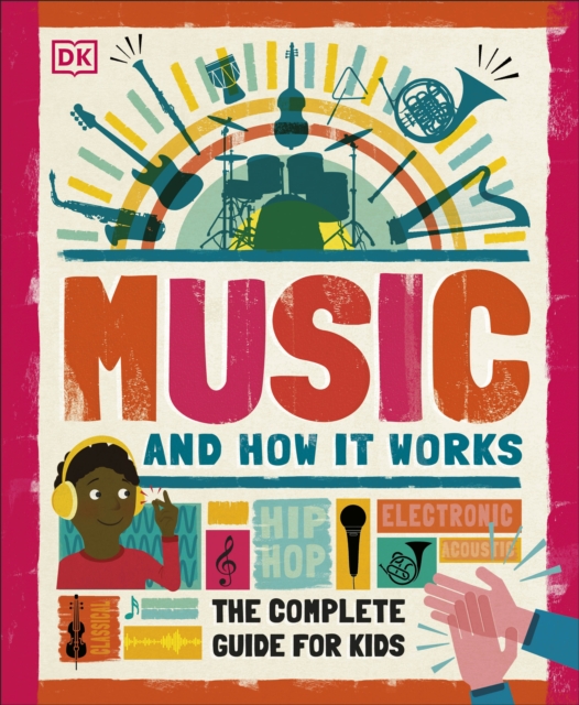 Music and How it Works : The Complete Guide for Kids, Hardback Book