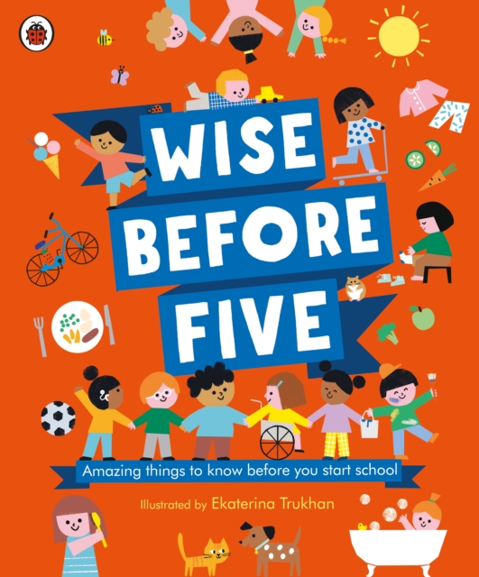 Wise Before Five : Amazing things to know before you start school, Hardback Book
