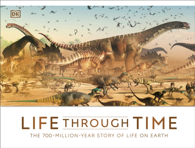 Life Through Time : The 700-Million-Year Story of Life on Earth, Hardback Book