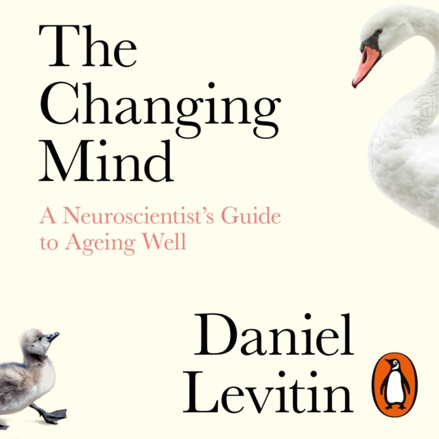 The Changing Mind : A Neuroscientist's Guide to Ageing Well, eAudiobook MP3 eaudioBook