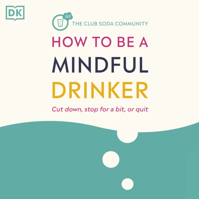 How to Be a Mindful Drinker : Cut Down, Stop for a Bit, or Quit, eAudiobook MP3 eaudioBook