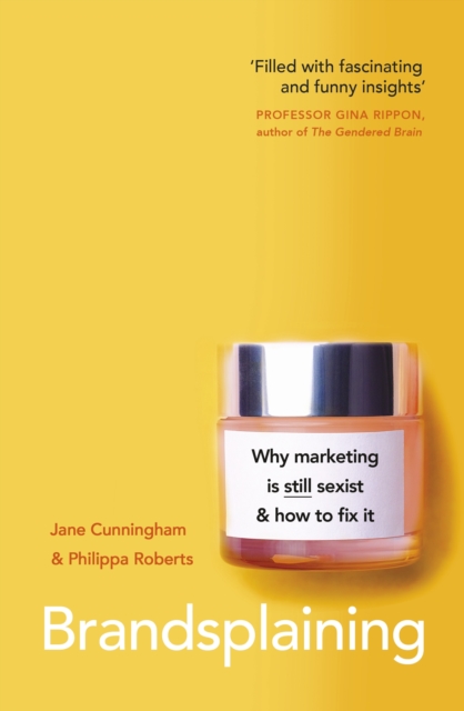 Brandsplaining : Why Marketing is (Still) Sexist and How to Fix It, Paperback / softback Book