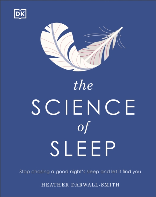 The Science of Sleep : Stop Chasing a Good Night’s Sleep and Let It Find You, Hardback Book