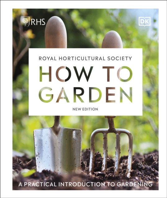 RHS How to Garden New Edition : A Practical Introduction to Gardening, Hardback Book