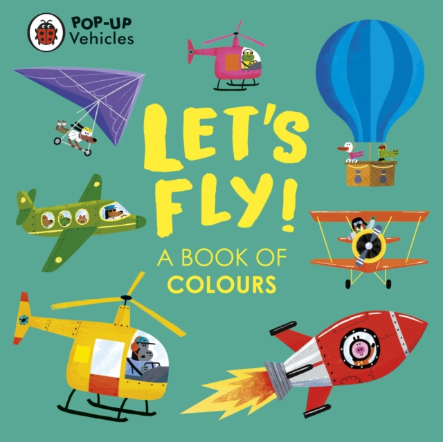 Pop-Up Vehicles: Let's Fly! : A Book of Colours, Board book Book