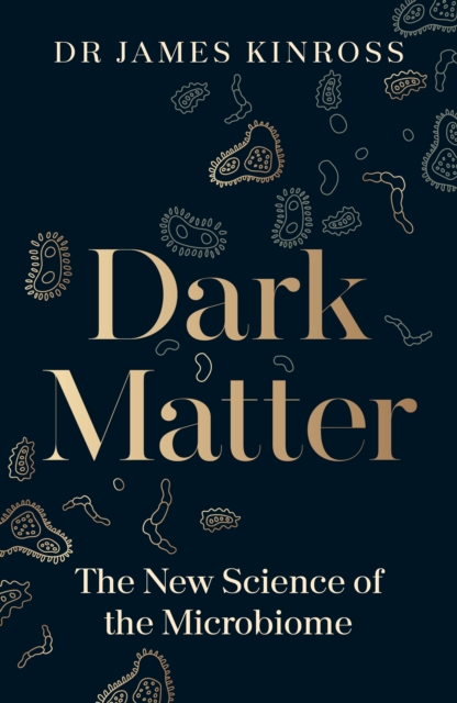 Dark Matter : The New Science of the Microbiome, Hardback Book