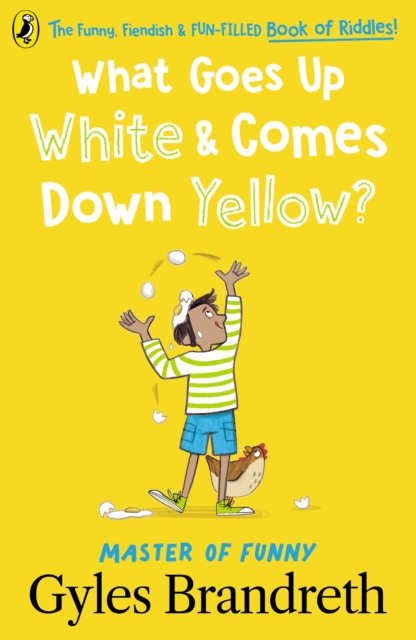 What Goes Up White and Comes Down Yellow? : The funny, fiendish and fun-filled book of riddles!, Paperback / softback Book