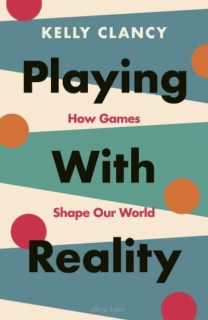 Playing with Reality : How Games Shape Our World, Hardback Book