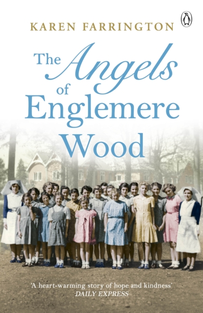 The Angels of Englemere Wood : The uplifting and inspiring true story of a children’s home during the Blitz, Paperback / softback Book