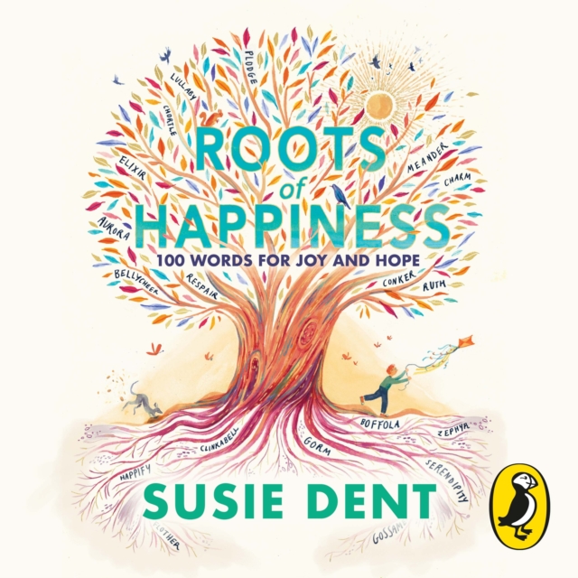 Roots of Happiness : 100 Words for Joy and Hope from Britain's Most-Loved Word Expert, eAudiobook MP3 eaudioBook