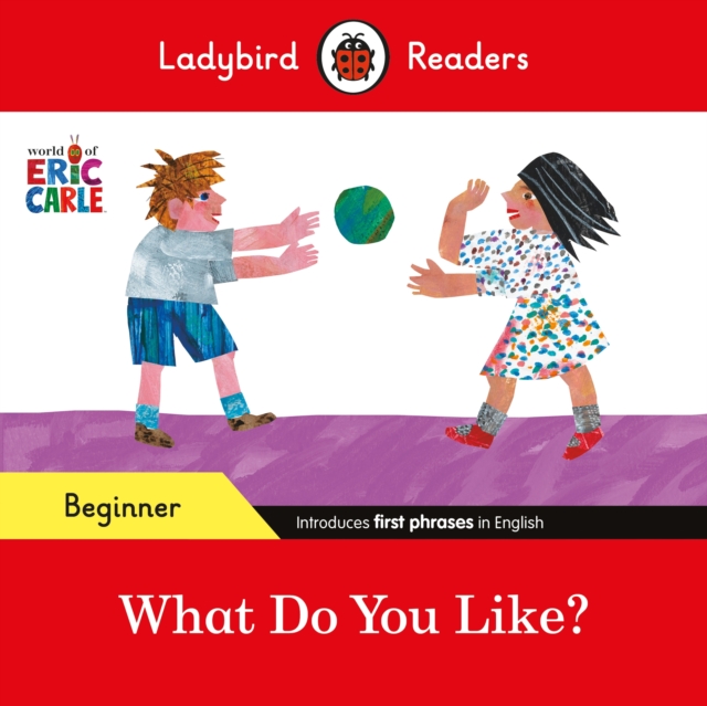 Ladybird Readers Beginner Level - Eric Carle - What Do You Like? (ELT Graded Reader), Paperback / softback Book