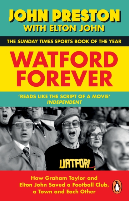 Watford Forever : How Graham Taylor and Elton John Saved a Football Club, a Town and Each Other, EPUB eBook