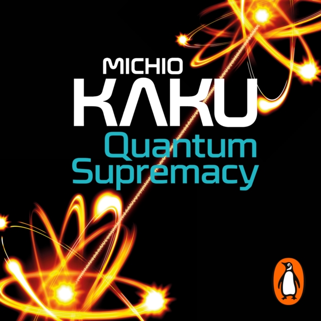 Quantum Supremacy : How Quantum Computers will Unlock the Mysteries of Science – and Address Humanity’s Biggest Challenges, eAudiobook MP3 eaudioBook