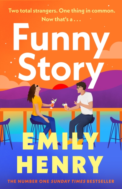 Funny Story : A shimmering, joyful new novel about a pair of opposites with the wrong thing in common, from #1 New York Times and Sunday Times bestselling author Emily Henry, EPUB eBook