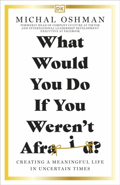 What Would You Do If You Weren't Afraid? : Creating a Meaningful Life in Uncertain Times, Paperback / softback Book