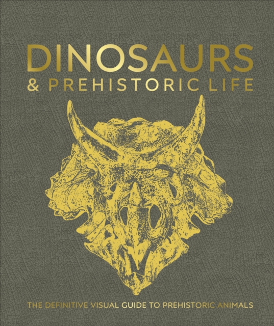 Dinosaurs and Prehistoric Life : The Definitive Visual Guide to Prehistoric Animals, Hardback Book