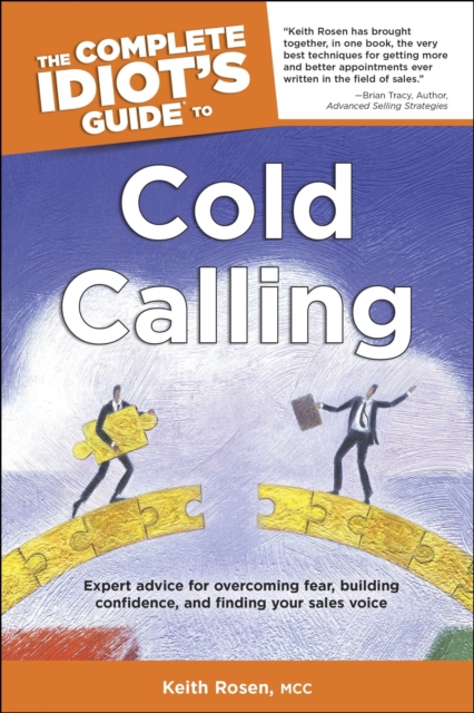 The Complete Idiot's Guide to Cold Calling : Expert Advice for Overcoming Fear, Building Confidence, and Finding Your Sales Voice, EPUB eBook