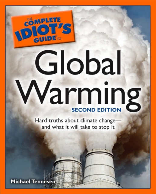 The Complete Idiot's Guide to Global Warming, 2nd Edition : Hard Truths About Climate Change and What It Will Take to Stop It, EPUB eBook